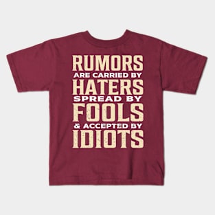 Rumors are carried by haters spread by fools and accepted by idiots Kids T-Shirt